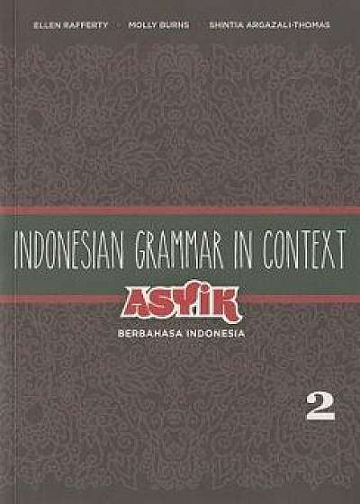 Indonesian Grammar in Context: Asyik Berbahasa Indonesia, Volume 2, Paperback/Ellen Rafferty