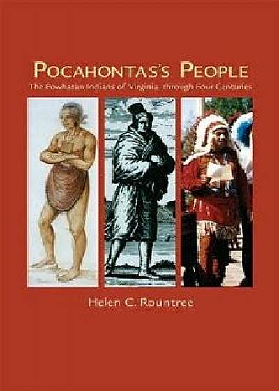 Pocahontas's People: The Powhatan Indians of Virginia Through Four Centuries, Paperback/Helen C. Rountree