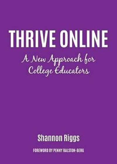 Thrive Online: A New Approach for College Educators, Paperback/Shannon Riggs
