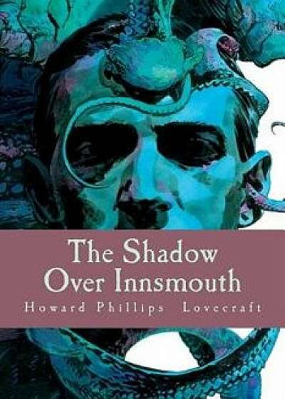 The Shadow Over Innsmouth, Paperback/Howard Phillips Lovecraft
