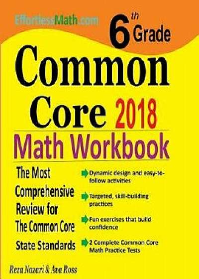 6th Grade Common Core Math Workbook: The Most Comprehensive Review for the Common Core State Standards, Paperback/Reza Nazari