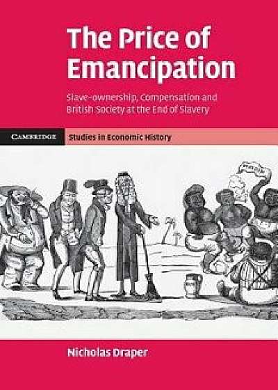 The Price of Emancipation: Slave-Ownership, Compensation and British Society at the End of Slavery, Paperback/Nicholas Draper