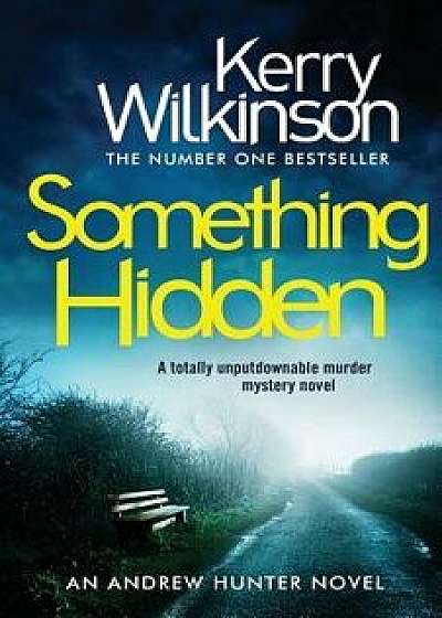Something Hidden: A Totally Unputdownable Murder Mystery Novel, Paperback/Kerry Wilkinson