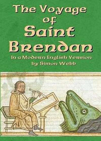 The Voyage of Saint Brendan: In a Modern English Version by Simon Webb, Paperback/Simon Webb