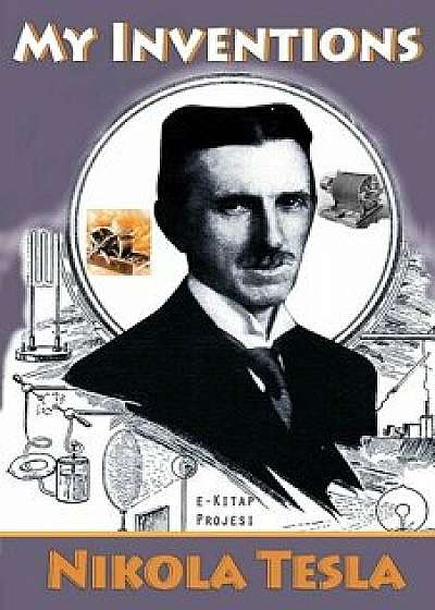 My Inventions: [illustrated & Biography Added]/Nikola Tesla