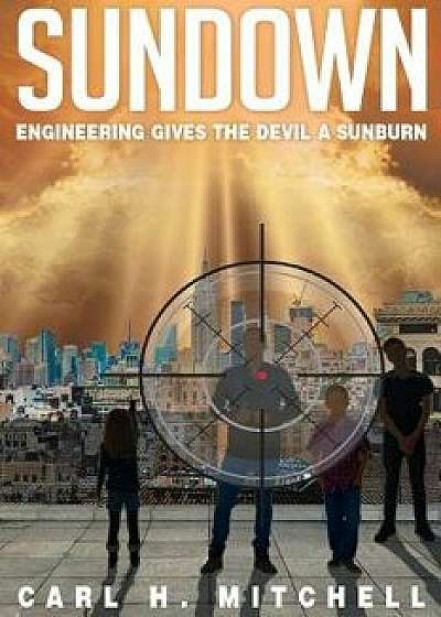 Sundown: Engineering Gives the Devil a Sunburn, Paperback/Carl H. Mitchell