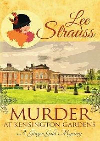 Murder at Kensington Gardens: A Cozy Historical Mystery, Paperback/Lee Strauss