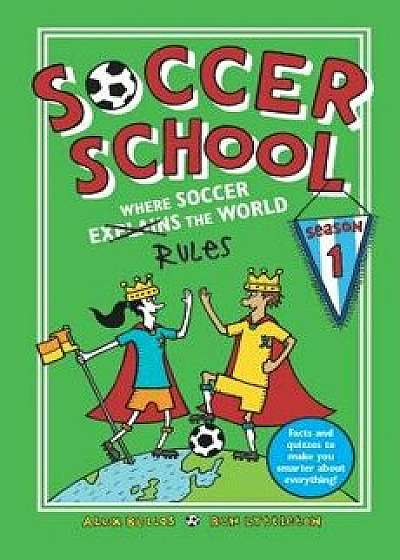 Soccer School Season 1: Where Soccer Explains (Rules) the World, Hardcover/Alex Bellos