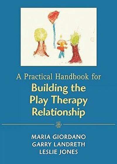 Practical Handbook for Building the Play Therapy Relationship, Paperback/Aranson Inc Jason