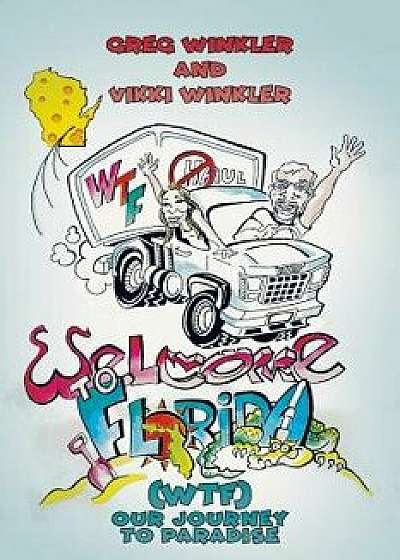 Welcome to Florida (Wtf) - Our Journey to Paradise, Paperback/Greg Winkler