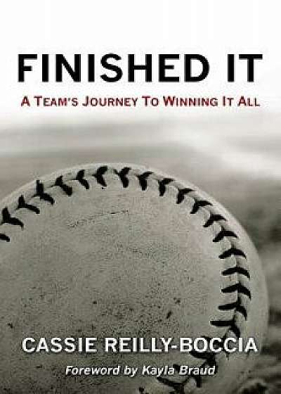 Finished It: A Team's Journey to Winning It All, Paperback/Cassie Reilly-Boccia