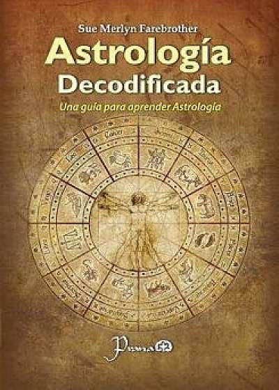 Astrologia Decodificada: Una Guia Paso a Paso Para Aprender Astrologia, Paperback/Sue Merlyn Farebrother