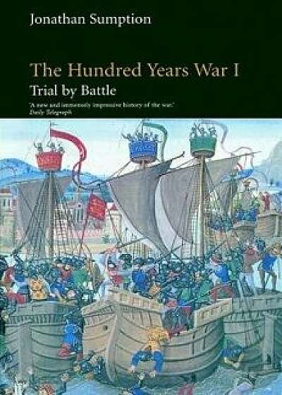 The Hundred Years War, Volume 1: Trial by Battle, Paperback/Jonathan Sumption