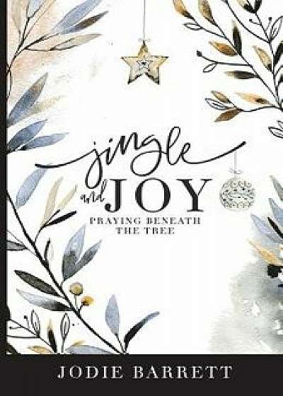 Jingle and Joy: Praying Beneath the Tree, Paperback/Jana Kennedy-Spicer