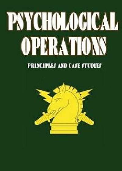 Coperta cărții Psychological Operations - Principles and Case Studies/Col Frank L. Goldstein