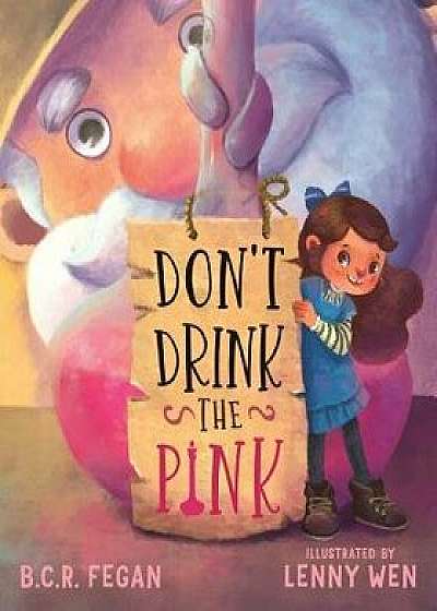 Don't Drink the Pink, Paperback/B. C. R. Fegan