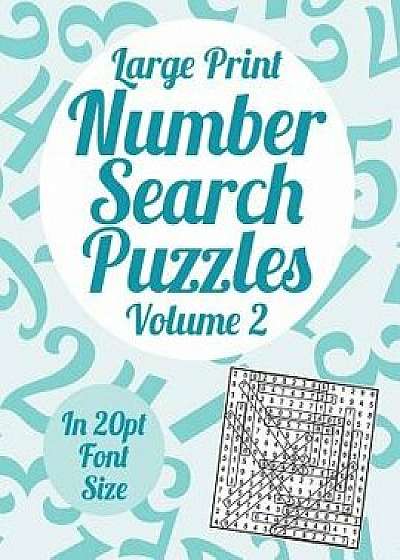 Large Print Number Search Puzzles Volume 2: A Book of 100 Number Search Puzzles in Large 20pt Print, Paperback/Clarity Media