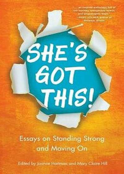 She's Got This!: Essays on Standing Strong and Moving on, Paperback/Joanne Hartman