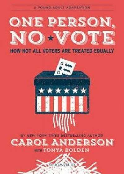 One Person, No Vote (YA Edition): How Not All Voters Are Treated Equally, Hardcover/Carol Anderson