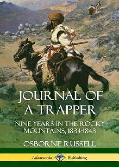 Journal of a Trapper: Nine Years in the Rocky Mountains 1834-1843 (Hardcover)/Osborne Russell