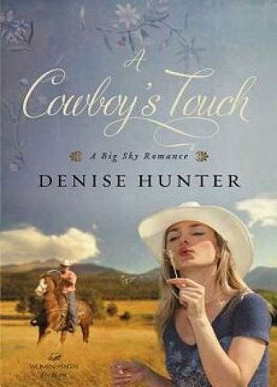 A Cowboy's Touch, Paperback/Denise Hunter