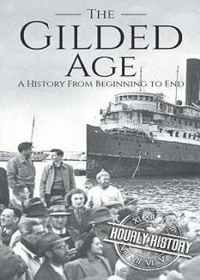 The Gilded Age: A History From Beginning to End, Paperback/Hourly History