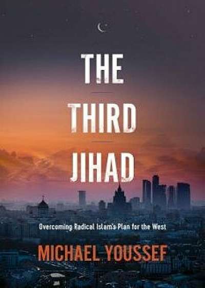 The Third Jihad: Overcoming Radical Islam's Plan for the West, Paperback/Michael Youssef
