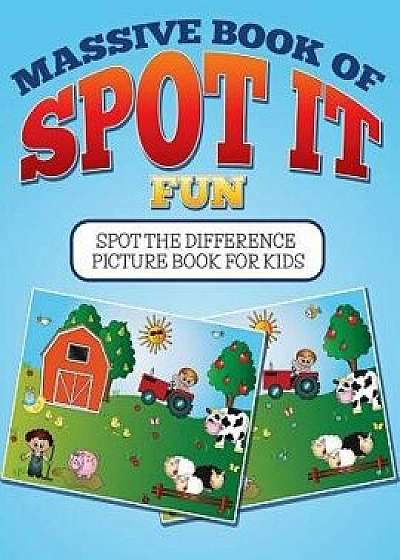 Massive Book of Spot It Fun: Spot the Difference Picture Book for Kids, Paperback/Bowe Packer