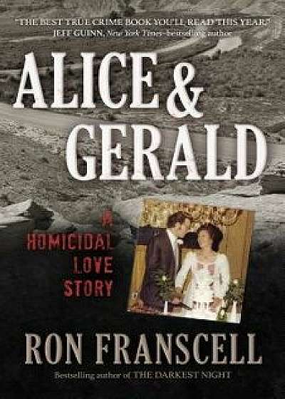 Alice & Gerald: A Homicidal Love Story, Paperback/Ron Franscell