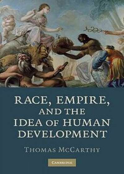 Race, Empire, and the Idea of Human Development, Paperback/Thomas McCarthy
