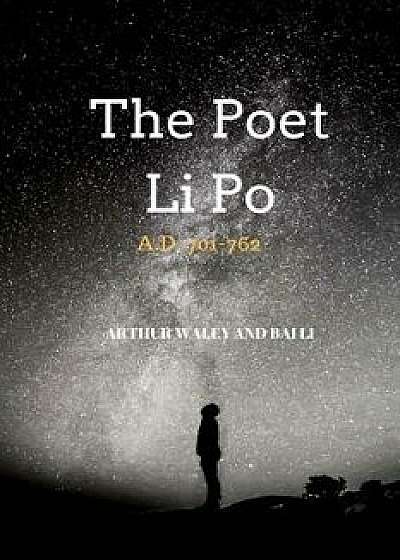 The Poet Li Po: A.D. 701-762, Paperback/Arthur Waley