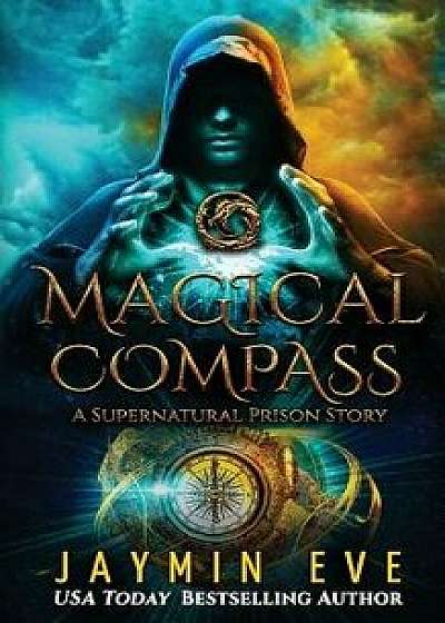 Magical Compass: A Supernatural Prison Story, Paperback/Jaymin Eve