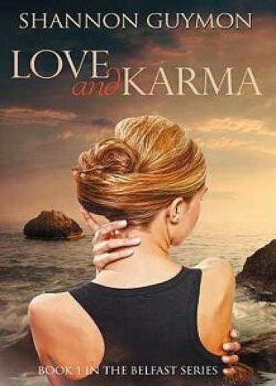 Love and Karma: Book 1 in the Belfast Series, Paperback/Shannon Guymon
