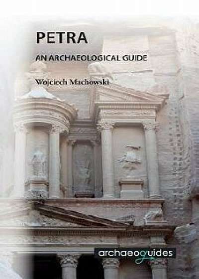 Petra: An Archaeological Guide, Paperback/Wojciech Machowski