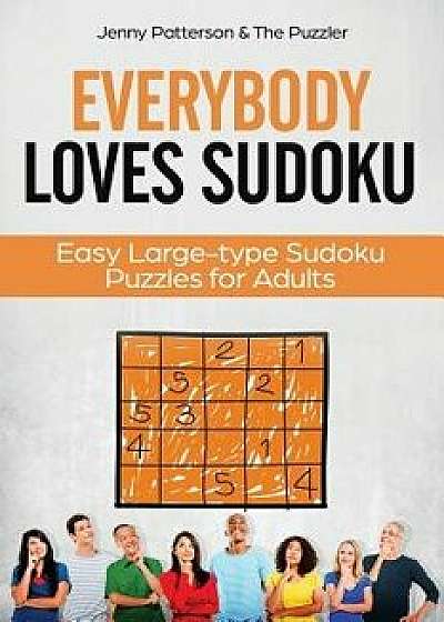 Everybody Loves Sudoku: Easy Large-Type Sudoku Puzzles for Adults, Paperback/Jenny Patterson