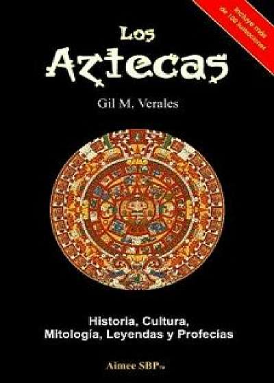Los Aztecas: Historia, Cultura, Mitolog a, Leyendas Y Profec as, Paperback/Gil M. Verales