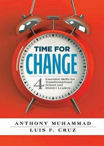 Time for Change: Four Essential Skills for Transformational School and District Leaders (Educational Leadership Development for Change, Paperback/Anthony Muhammad
