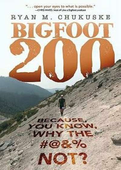 Coperta cărții Bigfoot 200: Because, You Know, Why the #@&% Not?, Paperback/Ryan M. Chukuske