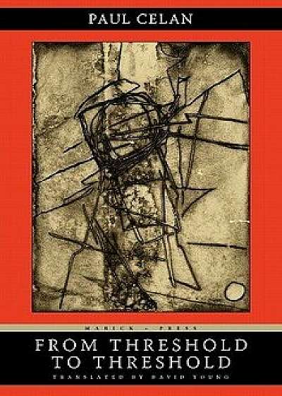 From Threshold to Threshold, Paperback/Paul Celan