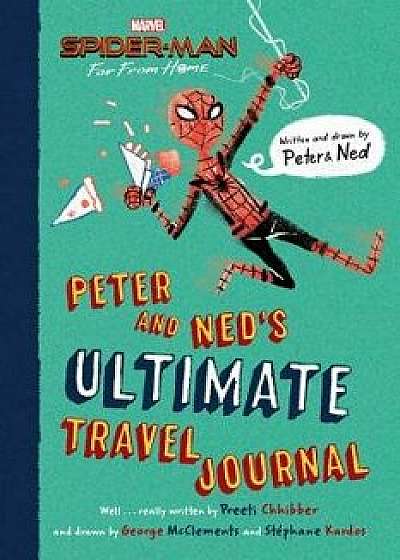 Spider-Man: Far from Home: Peter and Ned's Ultimate Travel Journal, Hardcover/Preeti Chhibber