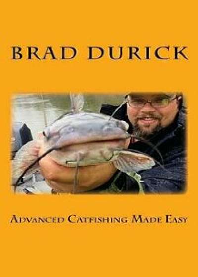Advanced Catfishing Made Easy, Paperback/Brad Durick
