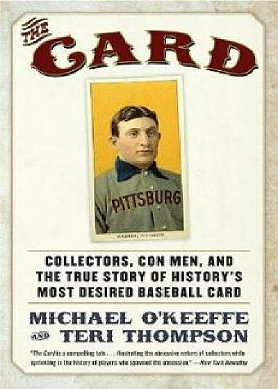 The Card: Collectors, Con Men, and the True Story of History's Most Desired Baseball Card, Paperback/Michael O'Keeffe