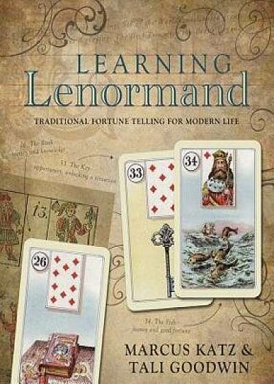 Learning Lenormand: Traditional Fortune Telling for Modern Life, Paperback/Marcus Katz