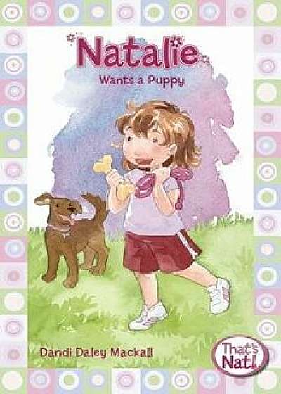 Natalie Wants a Puppy, Paperback/Dandi Daley Mackall