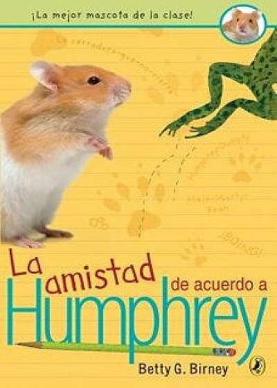 La Amistad de Acuerdo a Humphrey, Paperback/Betty G. Birney