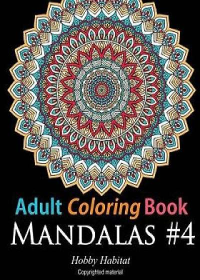 Adult Coloring Book: Mandalas #4: Coloring Book for Adults Featuring 50 High Definition Mandala Designs, Paperback/Hobby Habitat Coloring Books