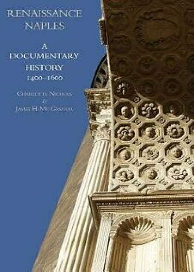 Renaissance Naples: A Documentary History, 1400-1600, Paperback/Charlotte Nichols