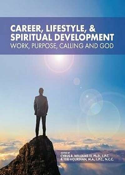 Career, Lifestyle, and Spiritual Development: Work, Purpose, Calling, and God, Paperback/Cyrus Williams