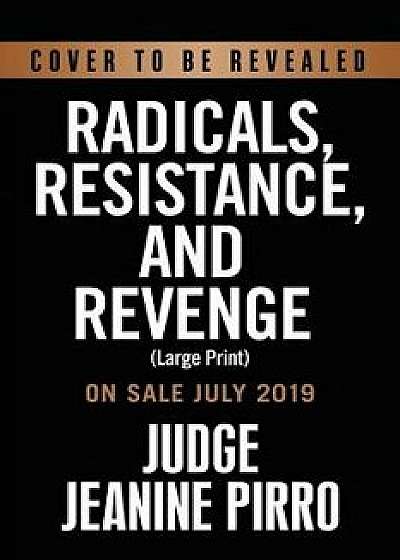 Radicals, Resistance, and Revenge: The Left's Plot to Remake America, Hardcover/Jeanine Pirro