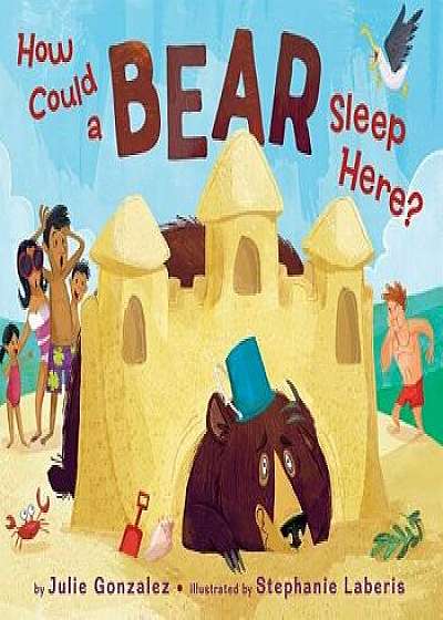 How Could a Bear Sleep Here?, Hardcover/Julie Gonzalez